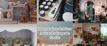 10 Inspirations de Décor Artisanal à Couper le Souffle