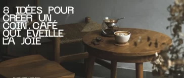 8 idées pour Créer un Coin Café qui éveille la joie