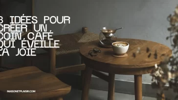 8 idées pour Créer un Coin Café qui éveille la joie