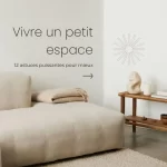 Vivre un petit espace : 12 astuces puissantes pour mieux