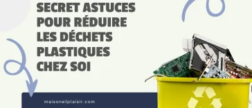 Secret astuces pour réduire les déchets plastiques chez soi