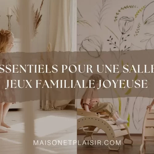 12 Essentiels pour une salle de jeux familiale joyeuse