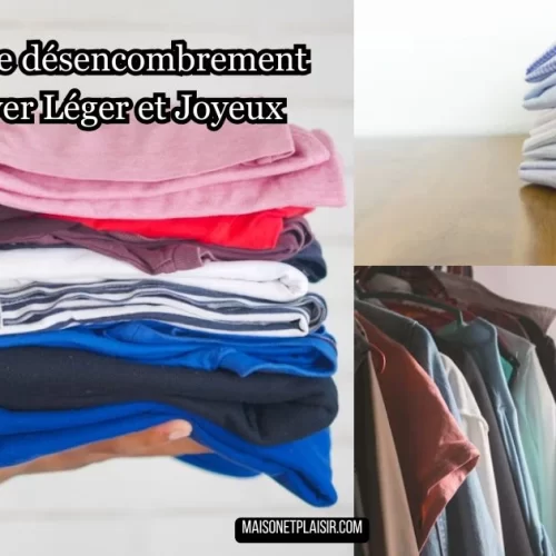 10 Conseils de désencombrement pour un Foyer Léger et Joyeux
